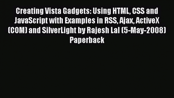 [PDF Download] Creating Vista Gadgets: Using HTML CSS and JavaScript with Examples in RSS Ajax