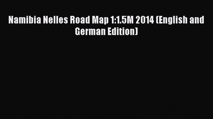 [PDF] Namibia Nelles Road Map 1:1.5M 2014 (English and German Edition) [Read] Online