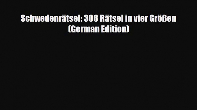 [PDF Download] Schwedenrätsel: 306 Rätsel in vier Größen (German Edition) [Download] Full Ebook