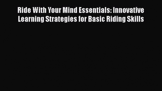 PDF Ride With Your Mind Essentials: Innovative Learning Strategies for Basic Riding Skills