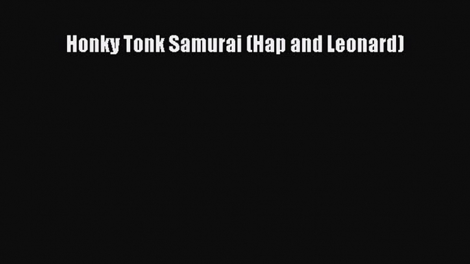 [PDF] Honky Tonk Samurai (Hap and Leonard) [Read] Full Ebook