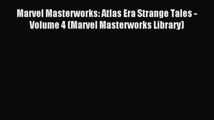 Read Marvel Masterworks: Atlas Era Strange Tales - Volume 4 (Marvel Masterworks Library) Ebook