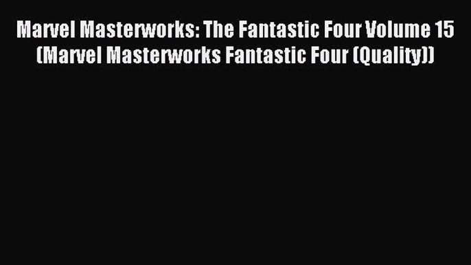 Read Marvel Masterworks: The Fantastic Four Volume 15 (Marvel Masterworks Fantastic Four (Quality))