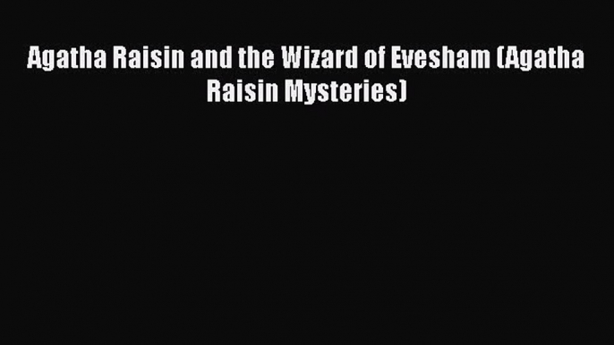 [PDF] Agatha Raisin and the Wizard of Evesham (Agatha Raisin Mysteries) [Download] Full Ebook