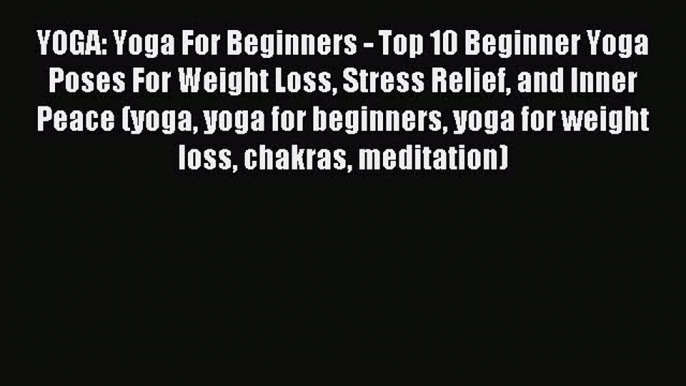 Download YOGA: Yoga For Beginners - Top 10 Beginner Yoga Poses For Weight Loss Stress Relief