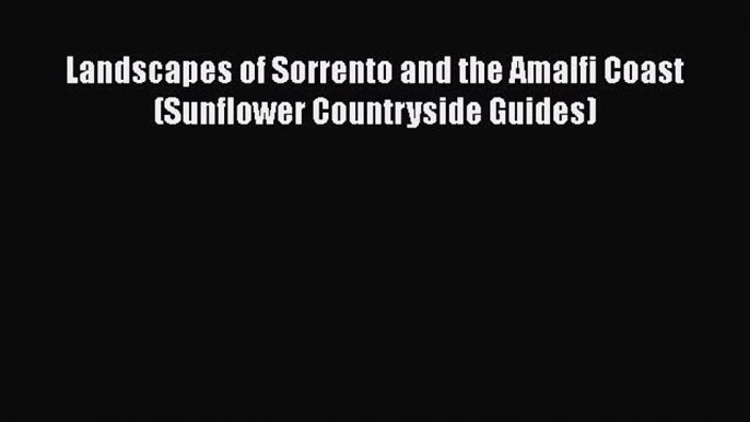 PDF Landscapes of Sorrento and the Amalfi Coast (Sunflower Countryside Guides)  Read Online