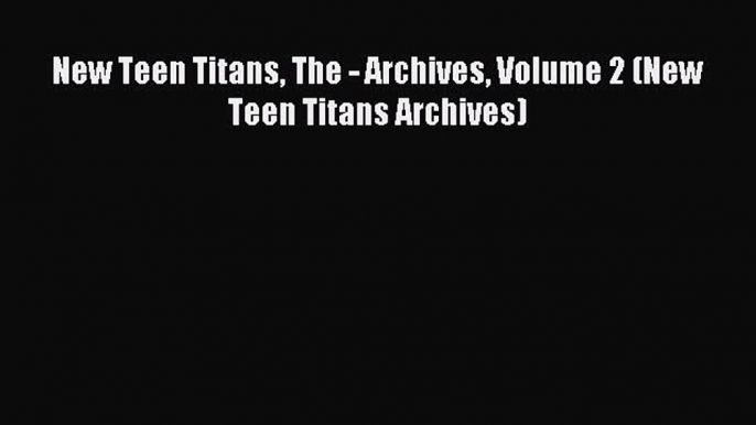 Read New Teen Titans The - Archives Volume 2 (New Teen Titans Archives) Ebook Online