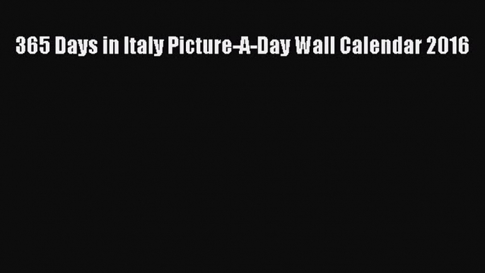 Read 365 Days in Italy Picture-A-Day Wall Calendar 2016 Ebook Free