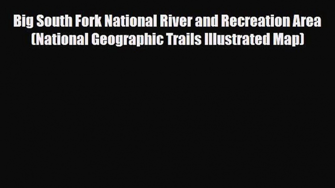 [PDF] Big South Fork National River and Recreation Area (National Geographic Trails Illustrated