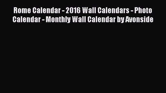 Read Rome Calendar - 2016 Wall Calendars - Photo Calendar - Monthly Wall Calendar by Avonside