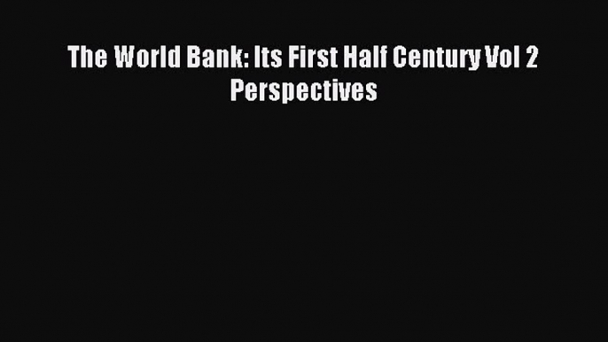 Read The World Bank: Its First Half Century Vol 2 Perspectives Ebook Free