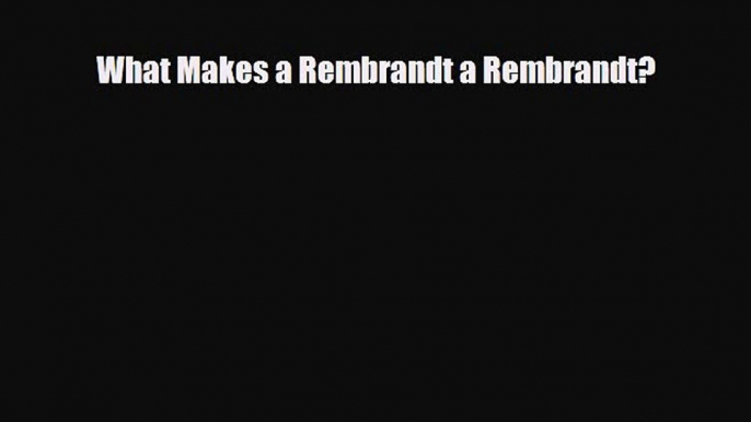 Download What Makes a Rembrandt a Rembrandt? PDF Book Free