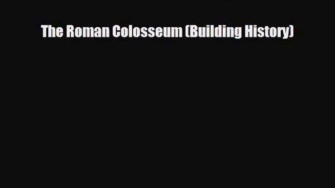 PDF The Roman Colosseum (Building History) Free Books