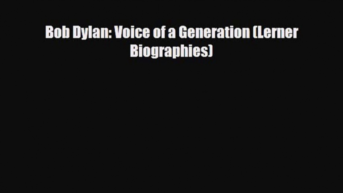 Download Bob Dylan: Voice of a Generation (Lerner Biographies) PDF Book Free