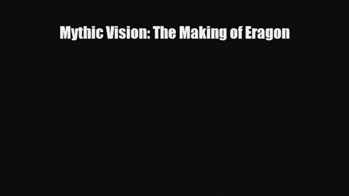 Download Mythic Vision: The Making of Eragon Free Books