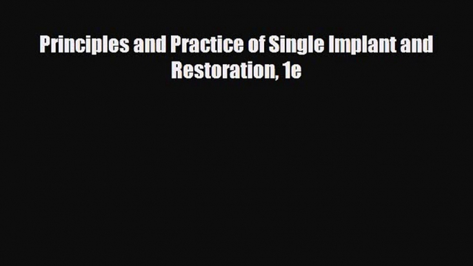 [PDF] Principles and Practice of Single Implant and Restoration 1e [Read] Full Ebook