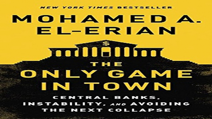 The Only Game in Town  Central Banks  Instability  and Avoiding the Next Collapse