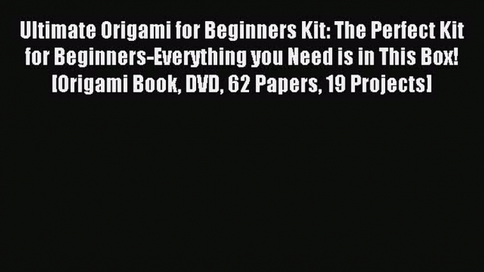 Read Ultimate Origami for Beginners Kit: The Perfect Kit for Beginners-Everything you Need