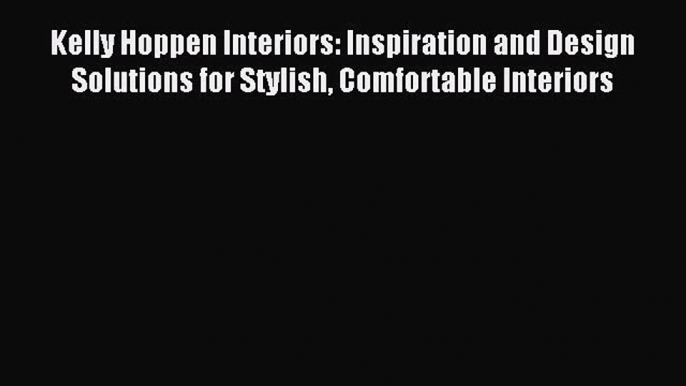 Read Kelly Hoppen Interiors: Inspiration and Design Solutions for Stylish Comfortable Interiors