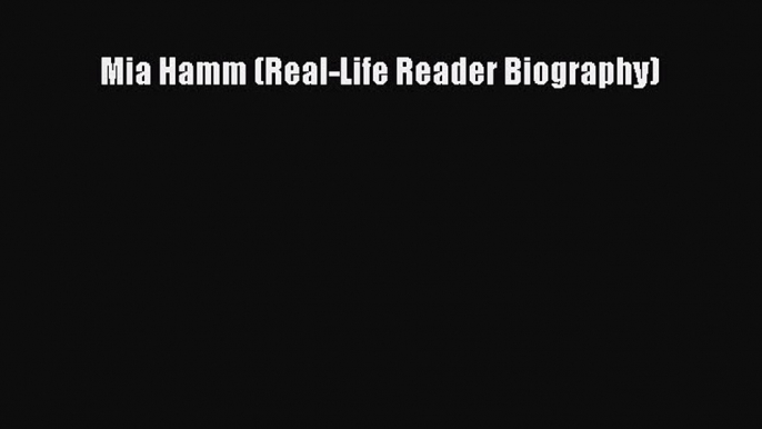 PDF Mia Hamm (Real-Life Reader Biography)  EBook