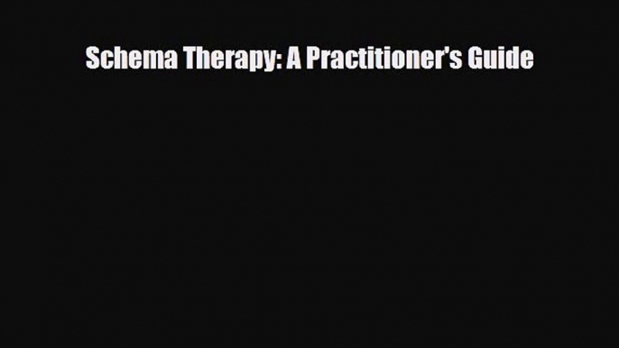 [PDF] Schema Therapy: A Practitioner's Guide [Download] Online