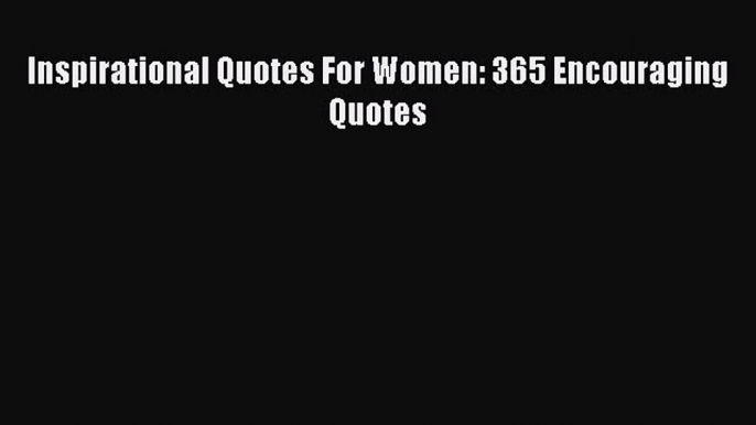 Download Inspirational Quotes For Women: 365 Encouraging Quotes Free Books