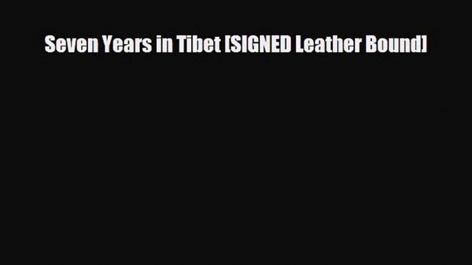 [PDF Download] Seven Years in Tibet [SIGNED Leather Bound] [PDF] Online