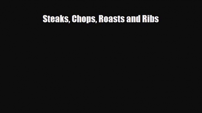 [PDF] Steaks Chops Roasts and Ribs Read Full Ebook