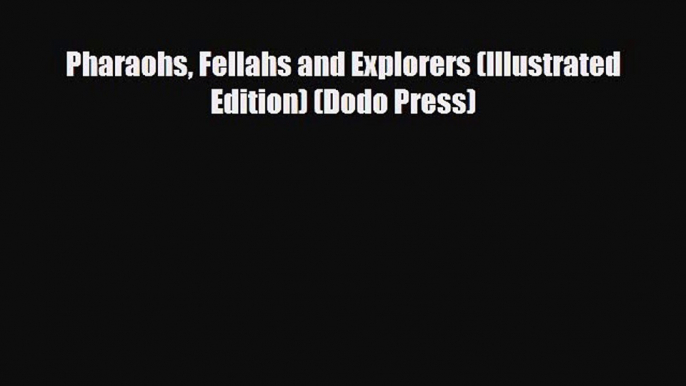 [PDF] Pharaohs Fellahs and Explorers (Illustrated Edition) (Dodo Press) [Download] Online