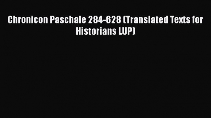 PDF Chronicon Paschale 284-628 (Translated Texts for Historians LUP) Ebook