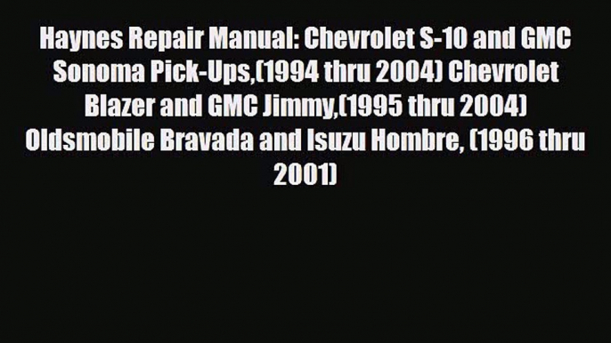 [PDF] Haynes Repair Manual: Chevrolet S-10 and GMC Sonoma Pick-Ups(1994 thru 2004) Chevrolet