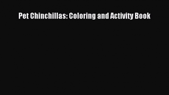 Download Pet Chinchillas: Coloring and Activity Book Ebook Free