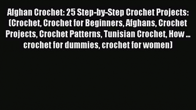 Download Afghan Crochet: 25 Step-by-Step Crochet Projects: (Crochet Crochet for Beginners Afghans