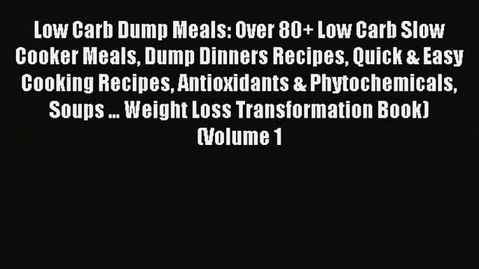 Download Low Carb Dump Meals: Over 80+ Low Carb Slow Cooker Meals Dump Dinners Recipes Quick