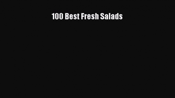 Download 100 Best Fresh Salads PDF Online