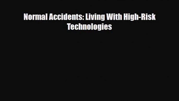 [PDF] Normal Accidents: Living With High-Risk Technologies [Download] Online