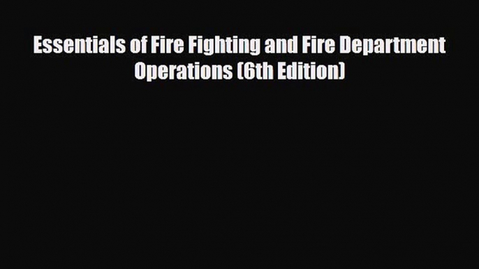 [PDF] Essentials of Fire Fighting and Fire Department Operations (6th Edition) [Read] Full