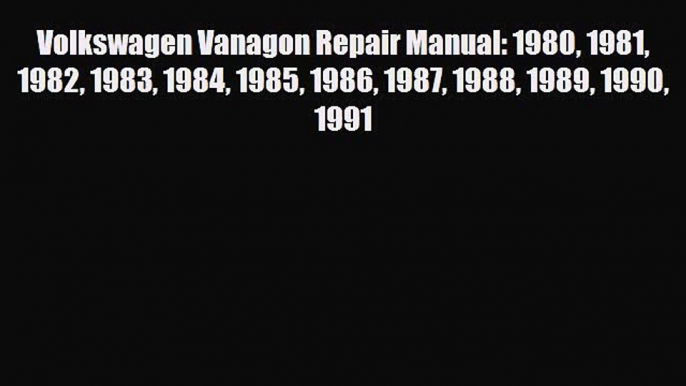 [PDF] Volkswagen Vanagon Repair Manual: 1980 1981 1982 1983 1984 1985 1986 1987 1988 1989 1990