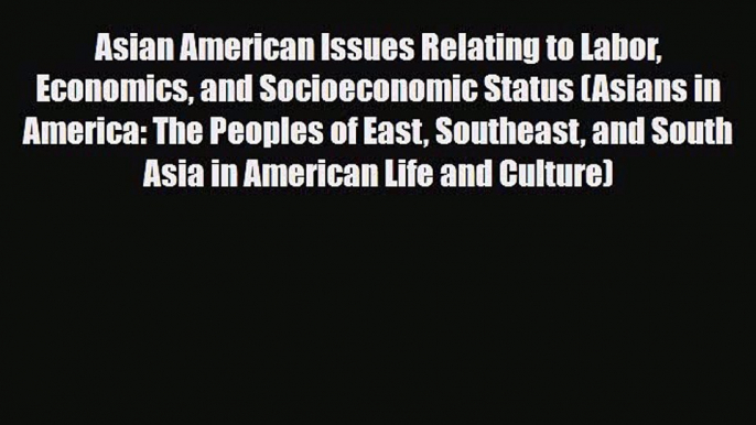 [PDF] Asian American Issues Relating to Labor Economics and Socioeconomic Status (Asians in