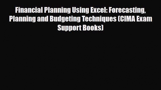 [PDF] Financial Planning Using Excel: Forecasting Planning and Budgeting Techniques (CIMA Exam