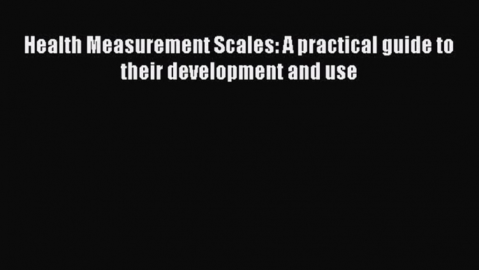 Read Health Measurement Scales: A practical guide to their development and use Ebook Free