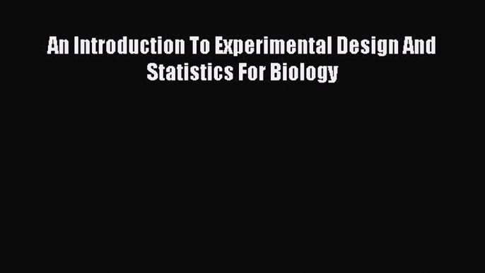 Download An Introduction To Experimental Design And Statistics For Biology PDF Online