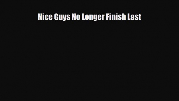 [PDF] Nice Guys No Longer Finish Last [Download] Online