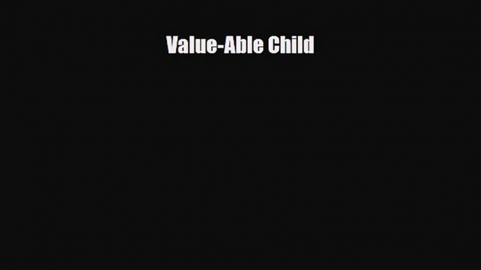 [PDF] Value-Able Child [Download] Full Ebook