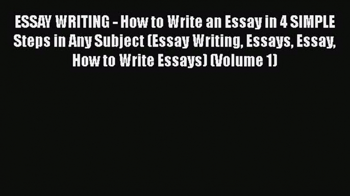 Download ESSAY WRITING - How to Write an Essay in 4 SIMPLE Steps in Any Subject (Essay Writing