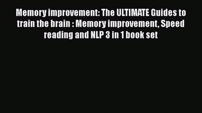 Download Memory improvement: The ULTIMATE Guides to train the brain : Memory improvement Speed