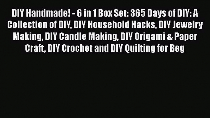 Download DIY Handmade! - 6 in 1 Box Set: 365 Days of DIY: A Collection of DIY DIY Household