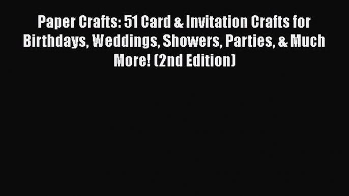 PDF Paper Crafts: 51 Card & Invitation Crafts for Birthdays Weddings Showers Parties & Much