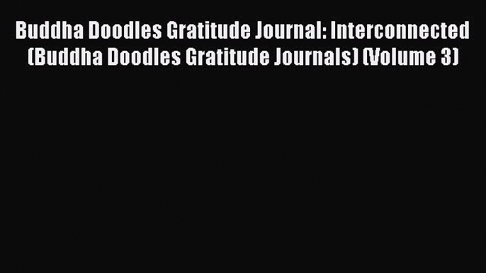 Read Buddha Doodles Gratitude Journal: Interconnected (Buddha Doodles Gratitude Journals) (Volume