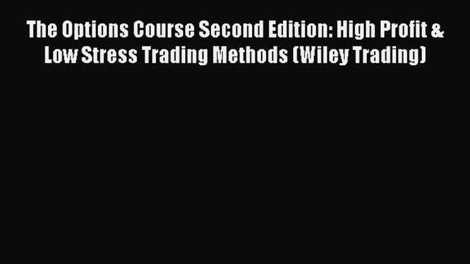 [PDF] The Options Course Second Edition: High Profit & Low Stress Trading Methods (Wiley Trading)